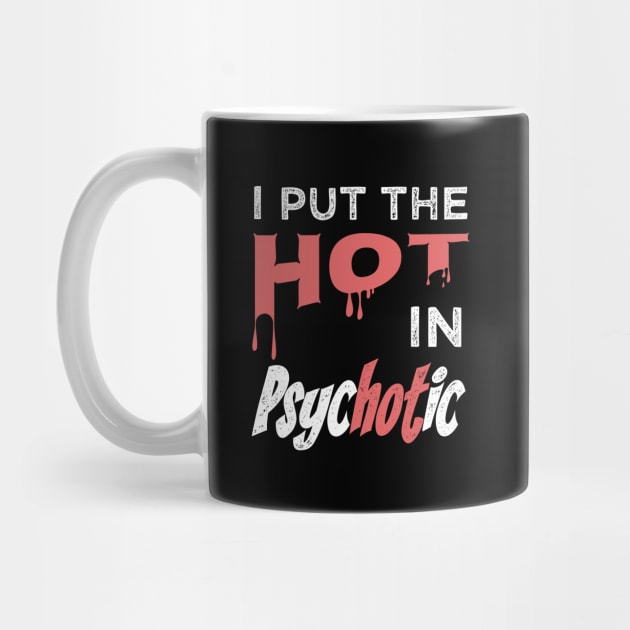 I Put The Hot In Psychotic by Tracy